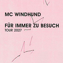 MC WINDHUND - FÜR IMMER ZU BESUCH TOUR 2027 14.02.2027 Kulturzentrum Schlachthof e.V.